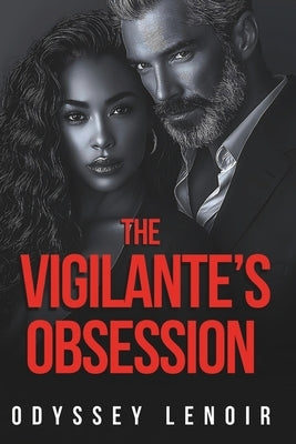 The Vigilante's Obsession: A Dark Stalker BWWM Romance by Lenoir, Odyssey