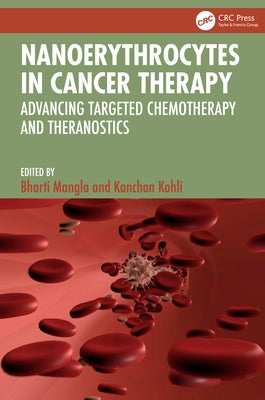 Nanoerythrocytes in Cancer Therapy: Advancing Targeted Chemotherapy and Theranostics by Mangla, Bharti