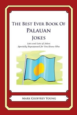 The Best Ever Book of Palauan Jokes: Lots and Lots of Jokes Specially Repurposed for You-Know-Who by Young, Mark Geoffrey