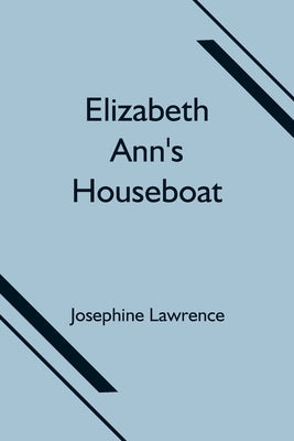 Elizabeth Ann's Houseboat by Lawrence, Josephine