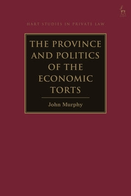 The Province and Politics of the Economic Torts by Murphy, John
