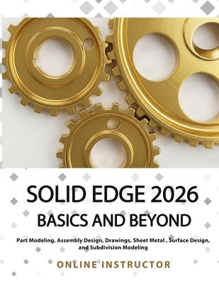 Solid Edge 2026 Basics and Beyond: Colored by Online Instructor