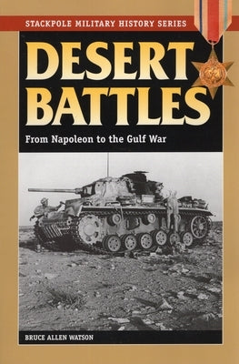 Desert Battles: From Napoleon to the Gulf War by Watson, Bruce Allen