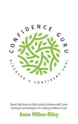 Confidence Guru - Discover a Confident You! by Millne-Riley, Anne