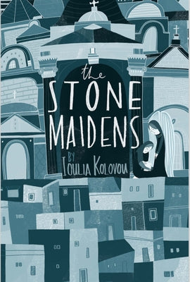 The Stone Maidens by Kilovou, Ioulia