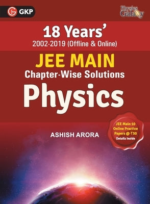 Physics Galaxy 2020: JEE Main Physics - 18 Years' Chapter-Wise Solutions (2002-2019) by Ashish Arora