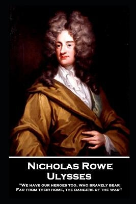 Nicholas Rowe - Ulysses by Rowe, Nicholas