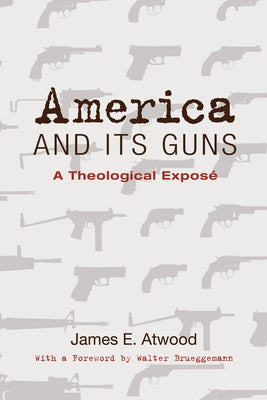 America and Its Guns by Atwood, James E.