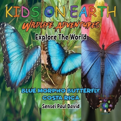 KIDS ON EARTH Wildlife Adventures - Explore The World: Blue Morpho Butterfly - Costa Rica by David, Sensei Paul