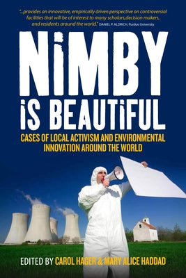 Nimby Is Beautiful: Cases of Local Activism and Environmental Innovation Around the World by Hager, Carol