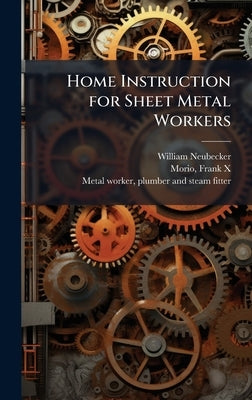 Home Instruction for Sheet Metal Workers by Neubecker, William 1864-