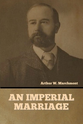 An Imperial Marriage by Marchmont, Arthur W.