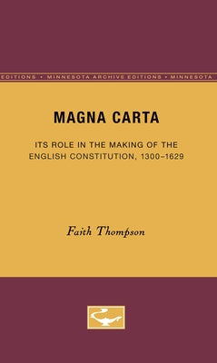 Magna Carta: Its Role in the Making of the English Constitution, 1300-1629 by Thompson, Faith