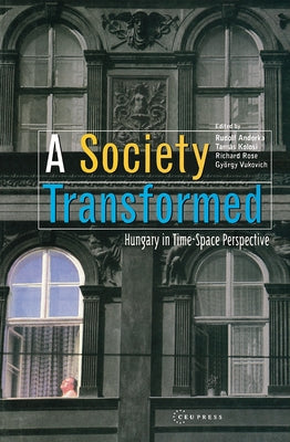 A Society Transformed: Hungary in Time-Space Perspective by Rose, Richard