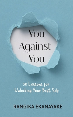 You against You: 30 Lessons for Unlocking Your Best Self by Ekanayake, Rangika