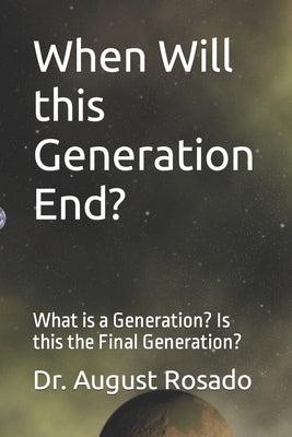 When Will this Generation End?: What is a Generation? Is this the Final Generation? by Rosado, August