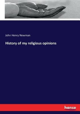 History of my religious opinions by Newman, John Henry