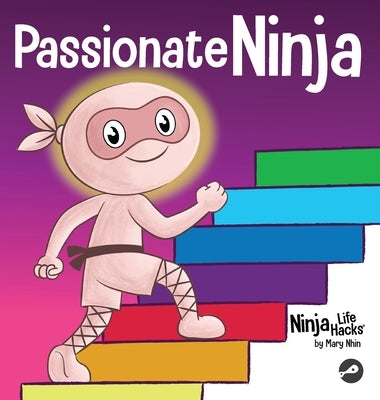 Passionate Ninja: A Book About Finding What Makes Your Heart Dance With Joy by Nhin, Mary