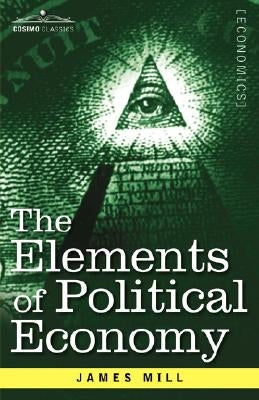 The Elements of Political Economy by Mill, James