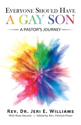 Everyone Should Have a Gay Son: A Pastor's Journey by Williams, Jeri E.