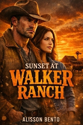 Sunset at Walker Ranch: A Western Reunion Romance by Bento, Alisson