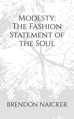 Modesty: The Fashion Statement of the Soul by Naicker, Brendon