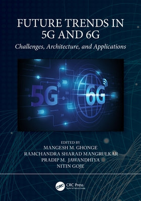 Future Trends in 5G and 6G: Challenges, Architecture, and Applications by Ghonge, Mangesh M.