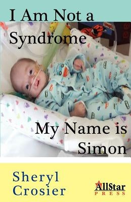 I Am Not a Syndrome - My Name Is Simon by Crosier, Sheryl