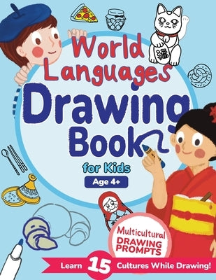 World Languages Drawing Book for Kids: Explore 15 Cultures Through Drawing Prompts, Words, and Fun Facts by Otohata, Sachiko