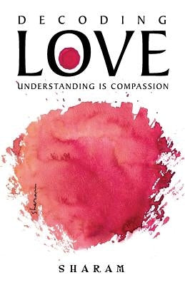 Decoding Love: Understanding Is Compassion by Shahed