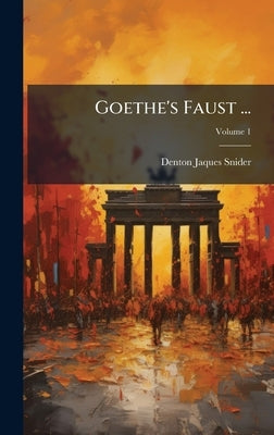 Goethe's Faust ... by Snider, Denton Jaques