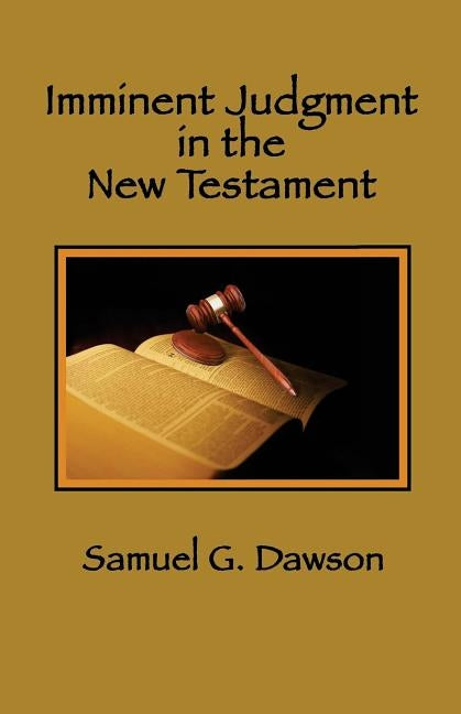 Imminent Judgment in the New Testament by Dawson, Samuel G.