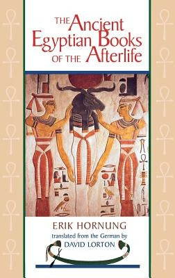 The Ancient Egyptian Books of the Afterlife by Hornung, Erik