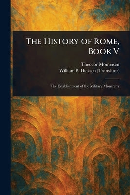 The History of Rome, Book V by Mommsen, Theodor