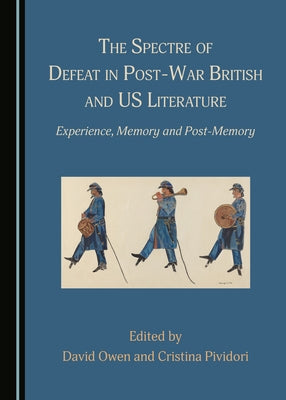 The Spectre of Defeat in Post-War British and Us Literature: Experience, Memory and Post-Memory by Owen, David