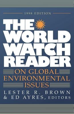 The World Watch Reader on Global Environmental Issues by Brown, Lester Russell