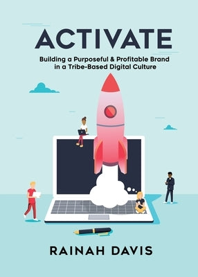 Activate: Building a Purposeful & Profitable Brand in a Tribe-Based Digital Culture by Davis, Rainah