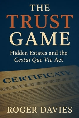 The Trust Game: Hidden Estates and the Cestui Que Vie Act by Davies, Roger