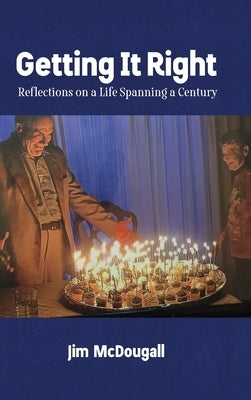 Getting It Right: Reflections on a Life Spanning a Century by McDougall, Jim