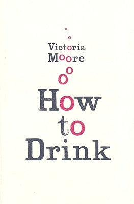 How to Drink by Moore, Victoria
