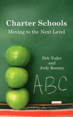 Charter Schools: Moving to the Next Level by Yoder, Deb