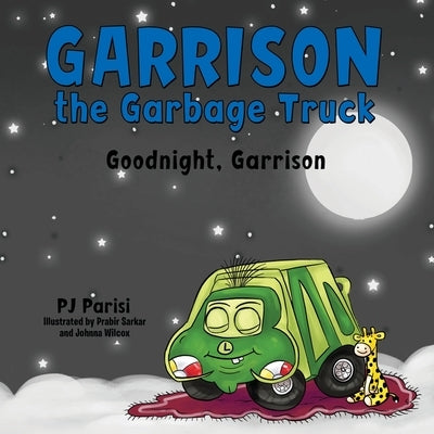 Garrison the Garbage Truck: Goodnight, Garrison by Parisi, P. J.