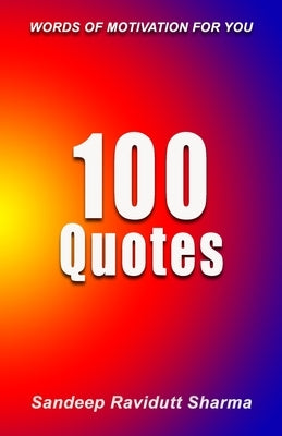 100 Quotes: Words Of Motivation For You by Sharma, Sandeep Ravidutt