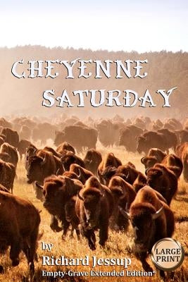 Cheyenne Saturday [Large Print]: Empty-Grave Extended Edition by Nicolai, A.