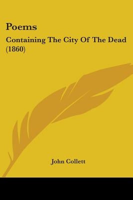 Poems: Containing The City Of The Dead (1860) by Collett, John