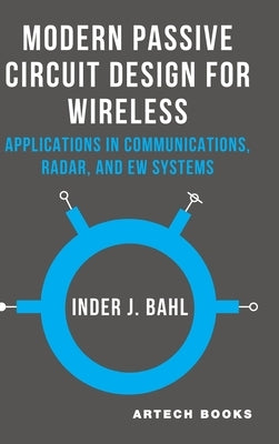 Modern Passive Circuit Design for Wireless: Applications in Communications, Radar, and EW Systems by Bahl, Inder J.
