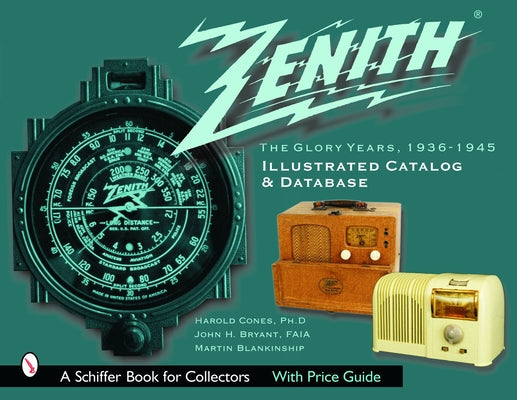 Zenith Radio, the Glory Years, 1936-1945: Illustrated Catalog and Database: Illustrated Catalog and Database by Cones, Harold