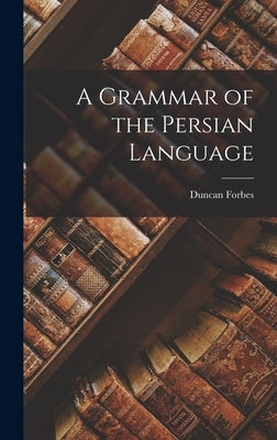 A Grammar of the Persian Language by Forbes, Duncan