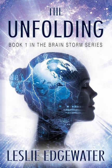 The Unfolding: Book 1 in the Brain Storm Series by Edgewater, Leslie