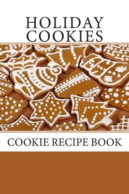Holiday Cookies: Cookie Recipe Book by Miller, Debbie